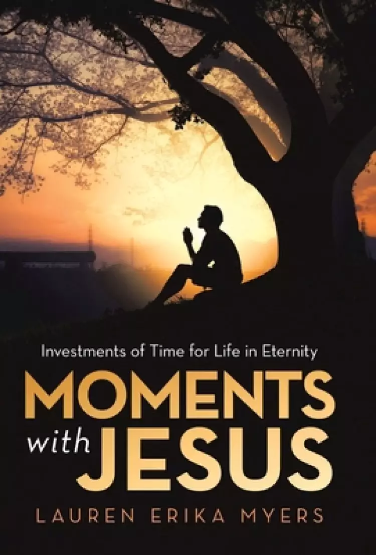 Moments with Jesus: Investments of Time for Life in Eternity