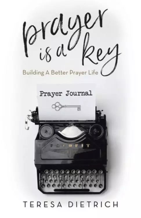 Prayer Is a Key: Building a Better Prayer Life