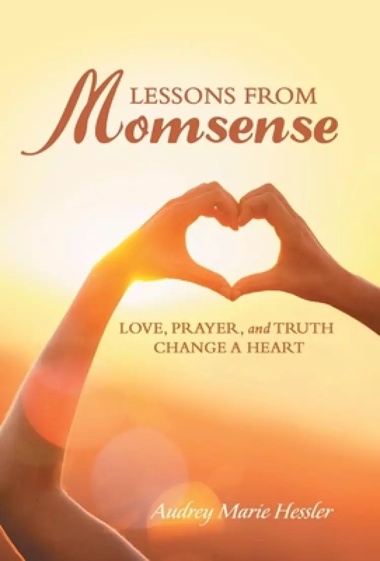 Lessons from Momsense: Love, Prayer, and Truth Change a Heart