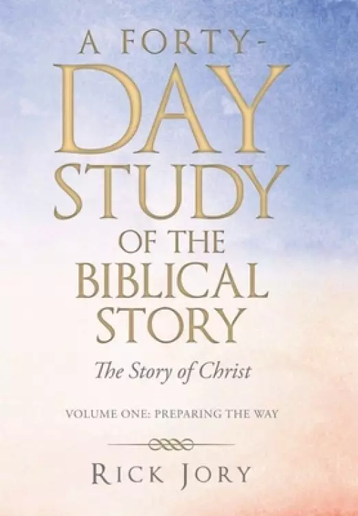 A Forty-Day Study of the Biblical Story: The Story of Christ