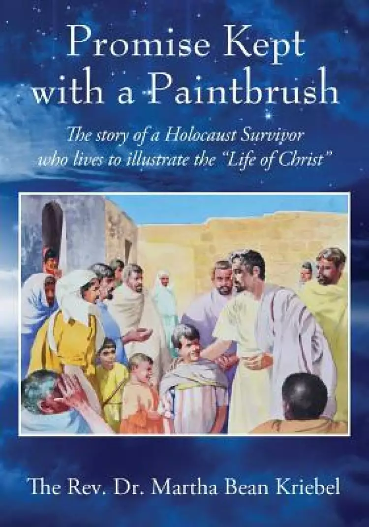 Promise Kept with a Paintbrush: The Story of a Holocaust Survivor Who Lives to Illustrate the "Life of Christ"