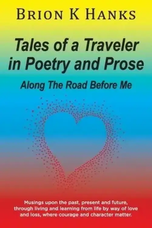 Tales of a Traveler in Poetry and Prose: Along The Road Before Me