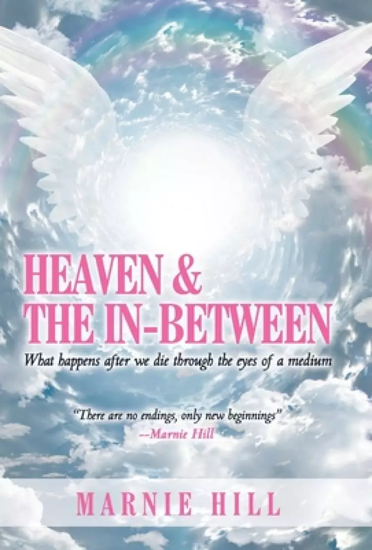 Heaven and the In-Between: What Happens After We Die Through the Eyes of a Medium