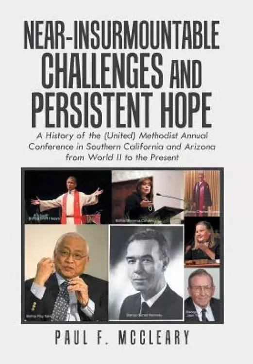 Near-Insurmountable Challenges and Persistent Hope: A History of the (United) Methodist Annual Conference in Southern California and Arizona from Worl