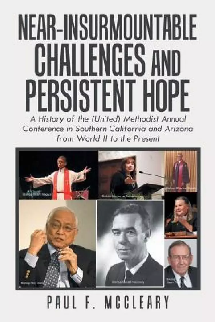 Near-Insurmountable Challenges and Persistent Hope: A History of the (United) Methodist Annual Conference in Southern California and Arizona from Worl