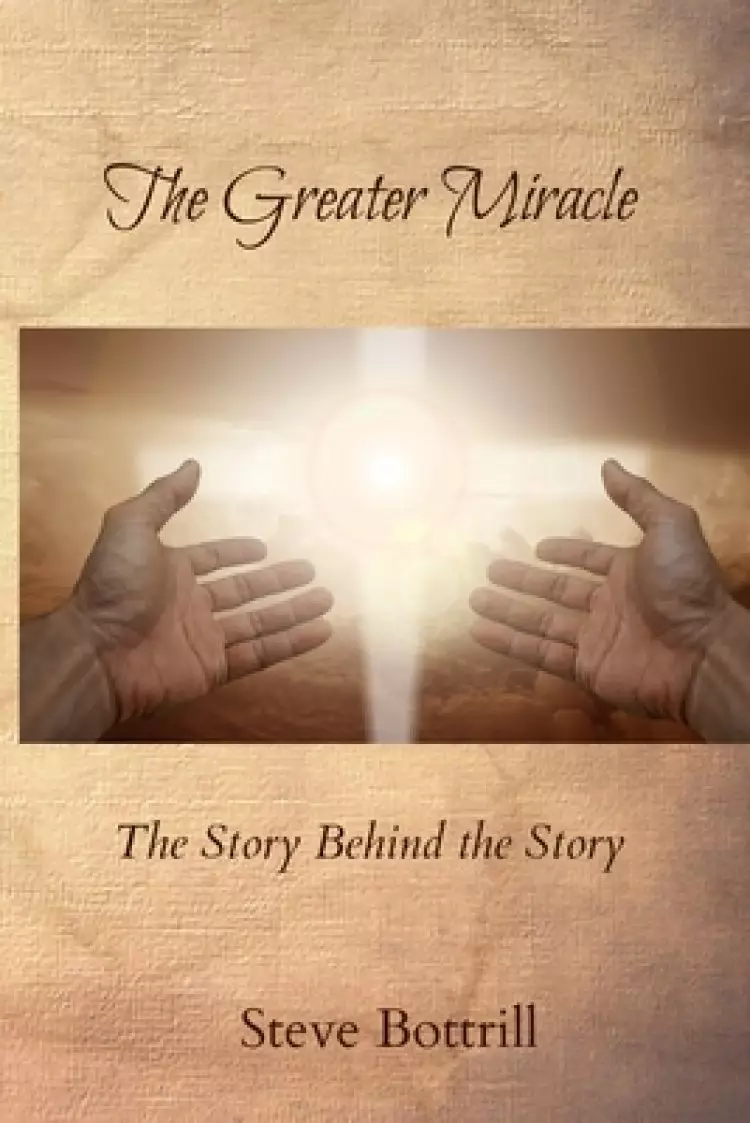 The Greater Miracle: The Story Behind the Story