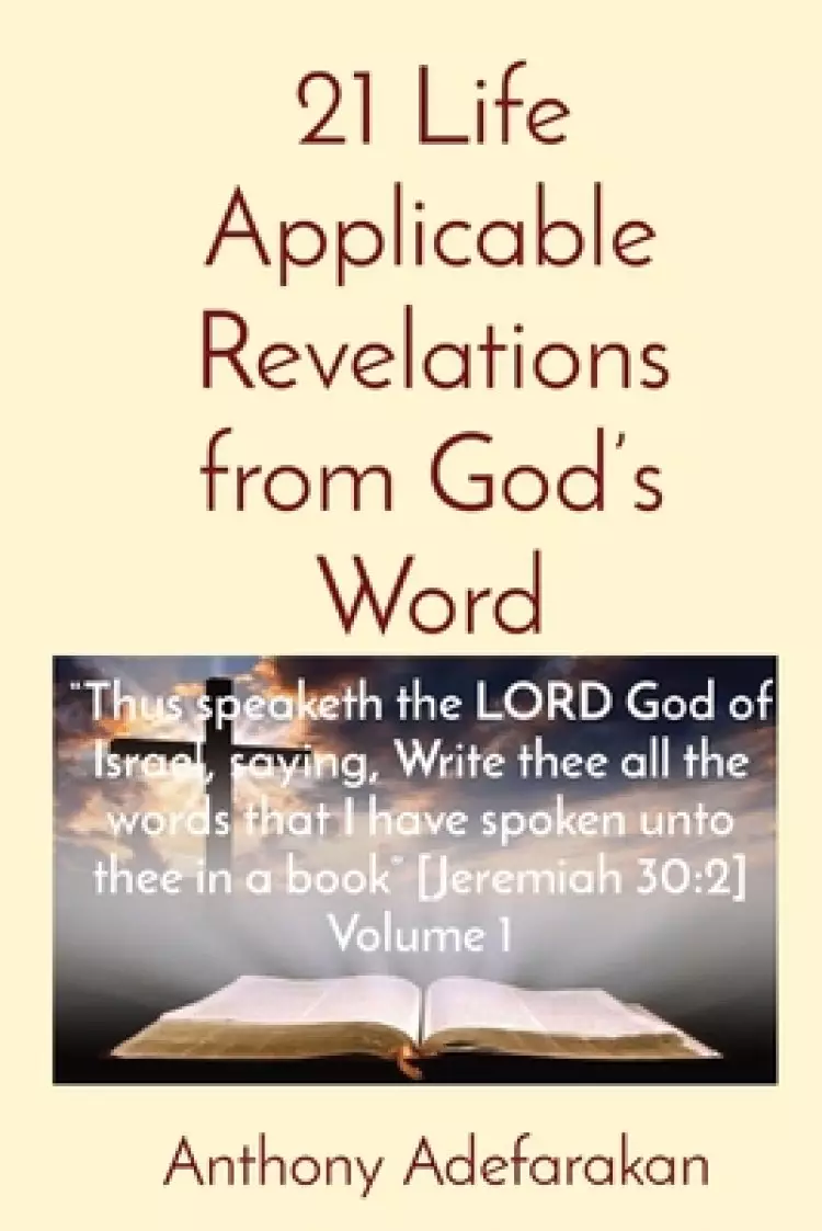 21 Life Applicable Revelations from God's Word: "Thus speaketh the LORD God of Israel, saying, Write thee all the words that I have spoken unto thee i