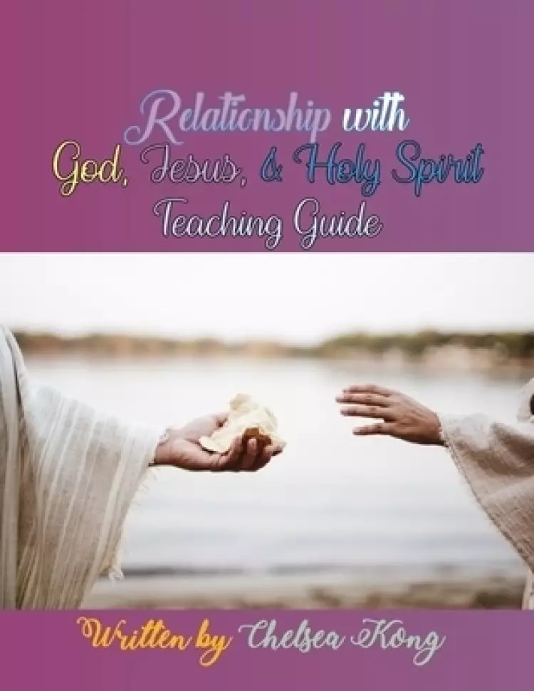 Relationship with God, Jesus, and Holy Spirit : Teaching Guide