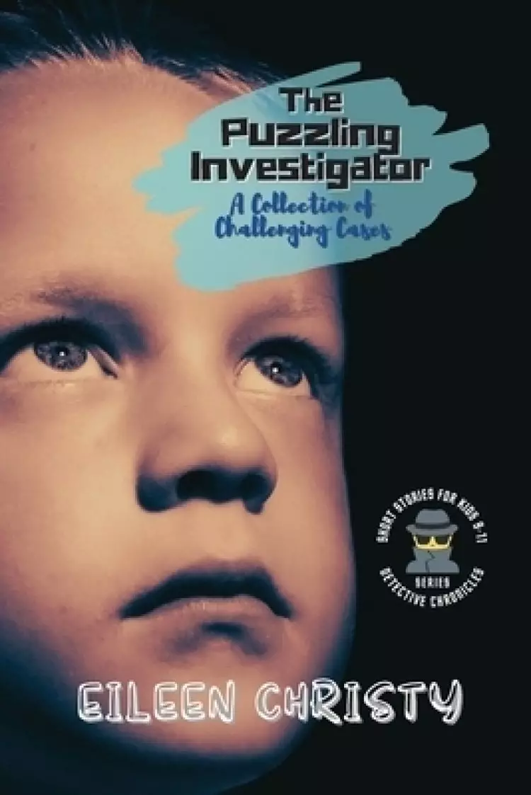 The Puzzling Investigator-A Collection of Challenging Cases: Exciting Short Stories for Kids 9-11