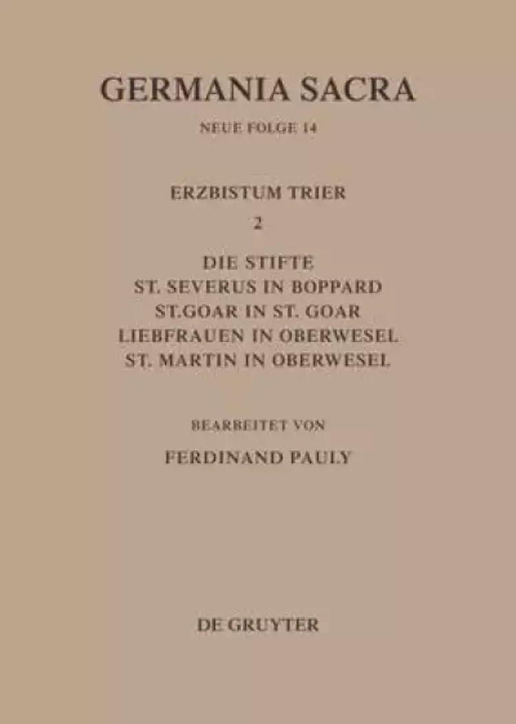 Die Bistumer Der Kirchenprovinz Trier. Das Erzbistum Trier Ii. Die Stifte St. Severus In Boppard, St. Goar In St. Goar, Liebfrauen In Oberwesel, St. Martin In Oberwesel