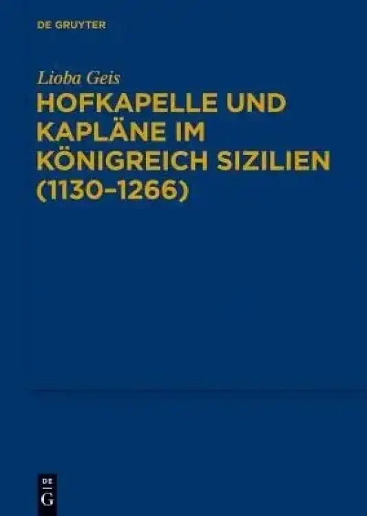 Hofkapelle Und Kaplane Im Koenigreich Sizilien (1130-1266)