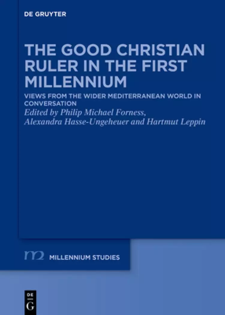 The Good Christian Ruler in the First Millennium: Views from the Wider Mediterranean World in Conversation