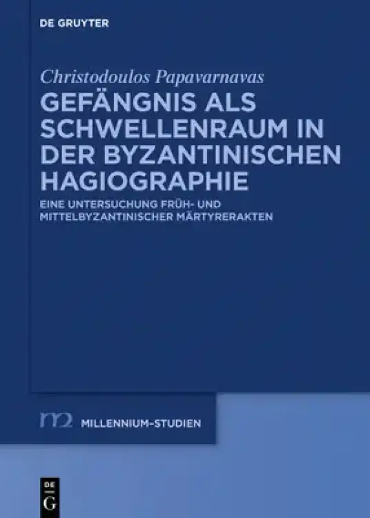 Gefangnis Als Schwellenraum In Der Byzantinischen Hagiographie