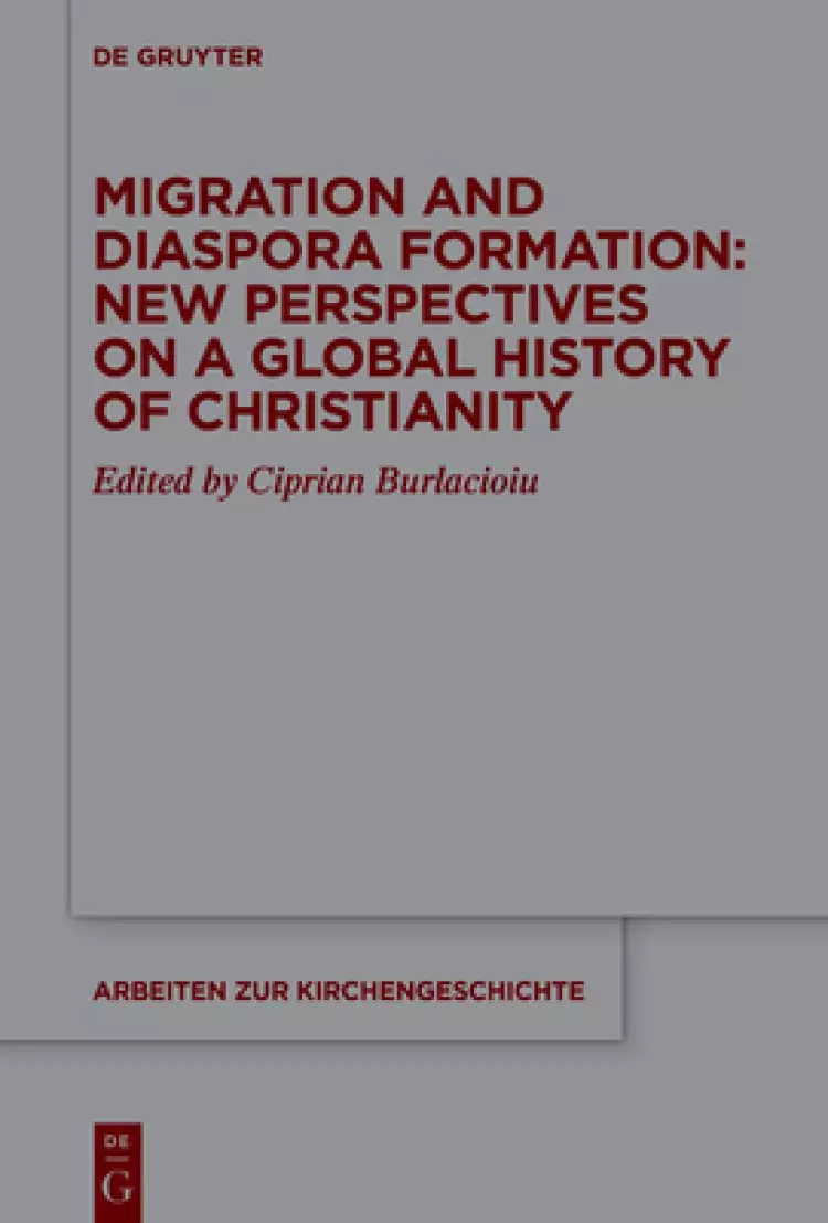 Migration and Diaspora Formation: New Perspectives on a Global History of Christianity