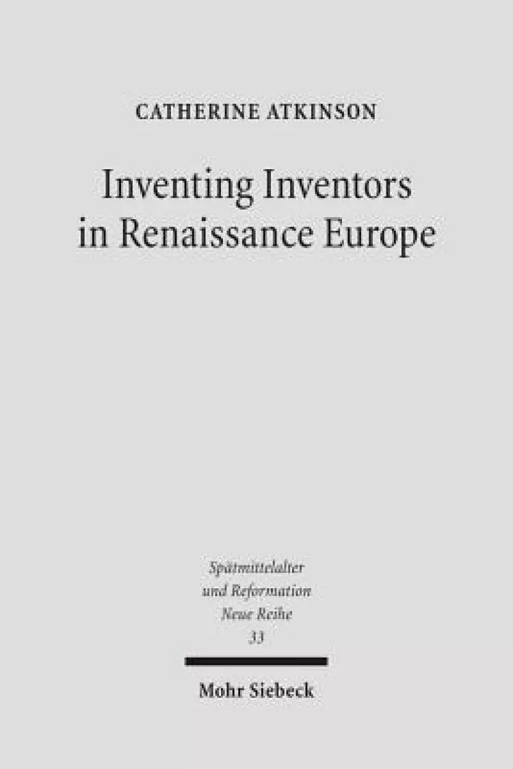 Inventing Inventors in Renaissance Europe: Polydore Vergil's 'de Inventoribus Rerum'