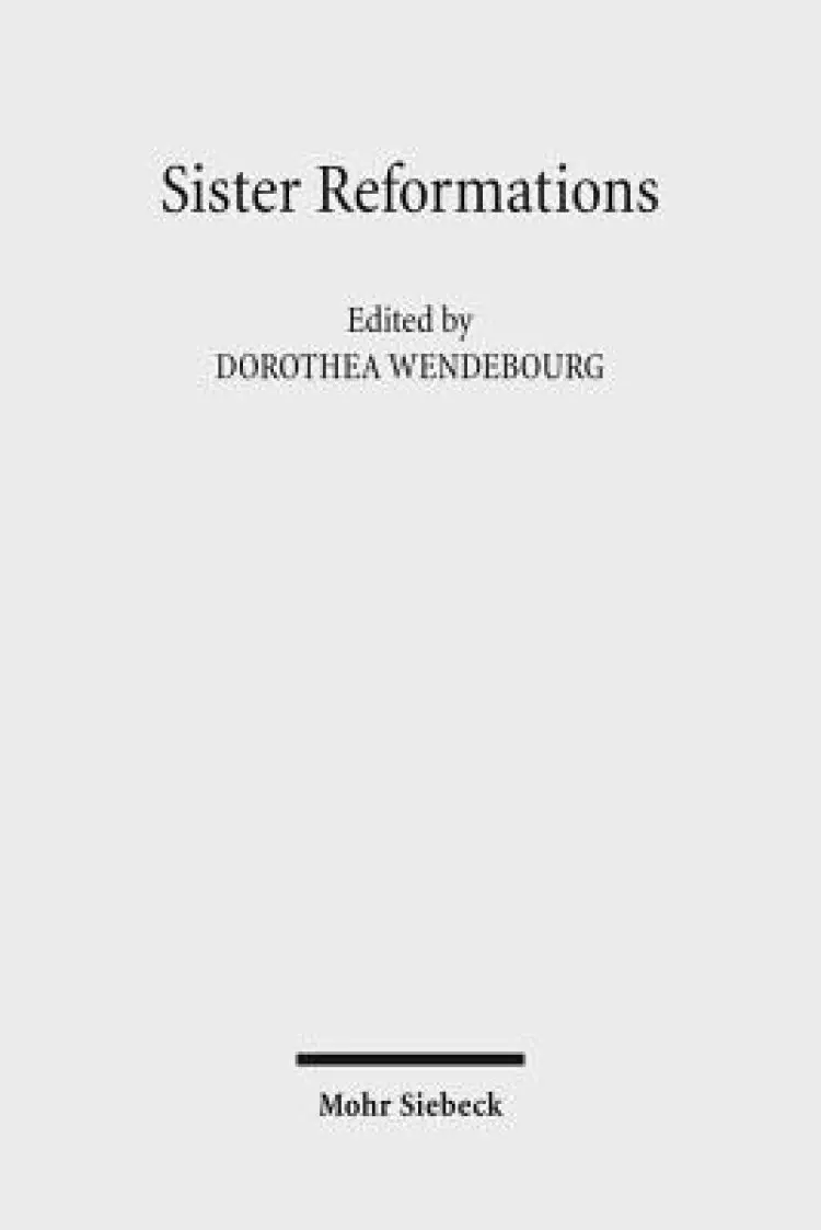 Sister Reformations - Schwesterreformationen: The Reformation in Germany and in England - Die Reformation in Deutschland Und in England. Symposium on