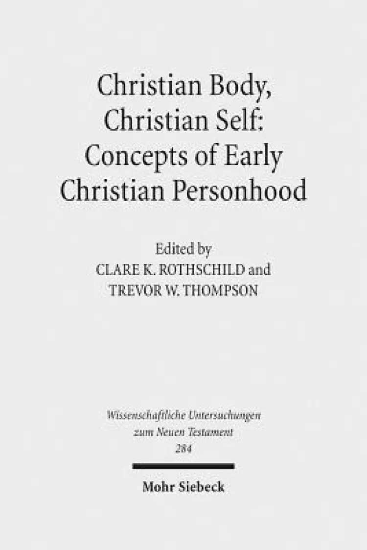 Christian Body, Christian Self: Concepts of Early Christian Personhood