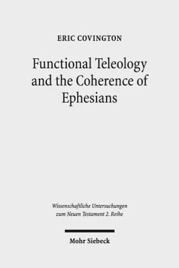 Functional Teleology and the Coherence of Ephesians: A Comparative and Reception-Historical Approach
