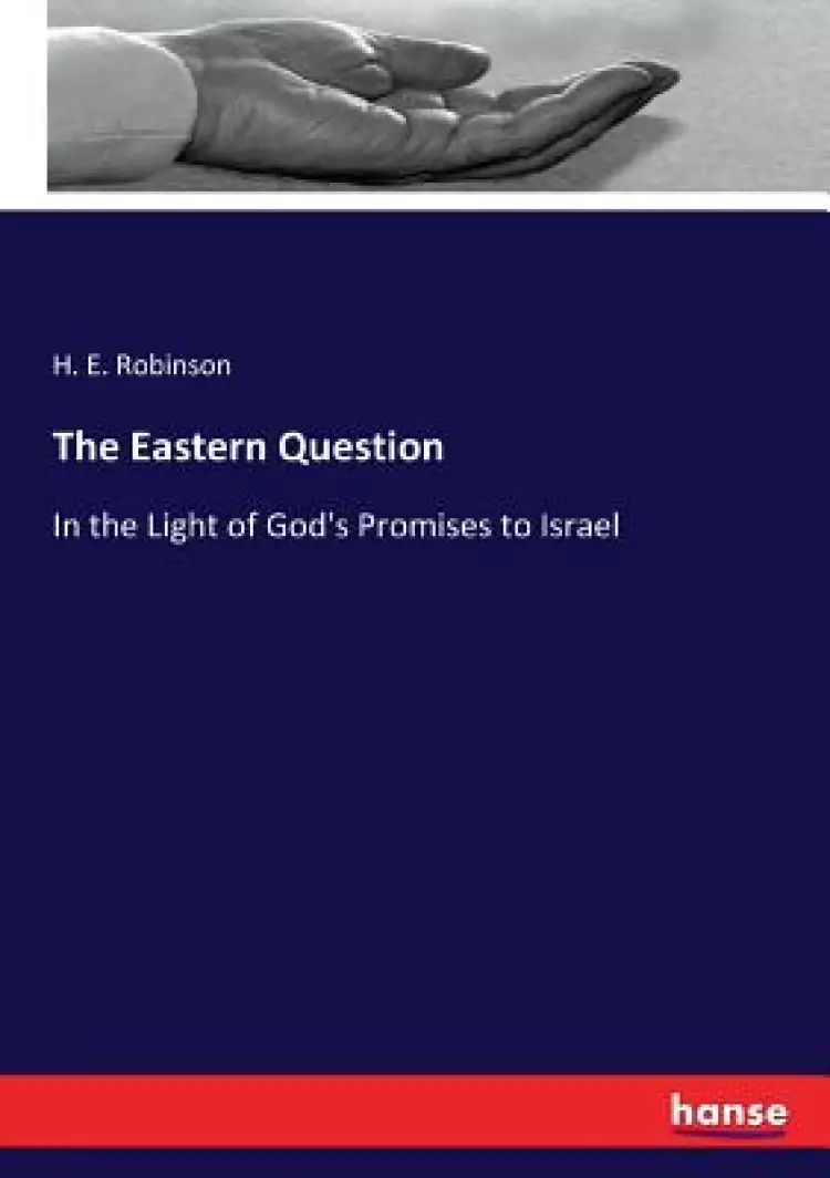 The Eastern Question: In the Light of God's Promises to Israel