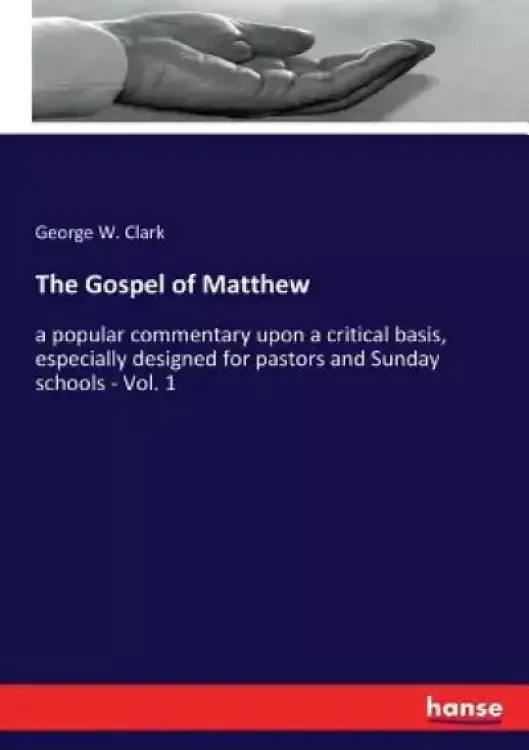 The Gospel of Matthew: a popular commentary upon a critical basis, especially designed for pastors and Sunday schools - Vol. 1