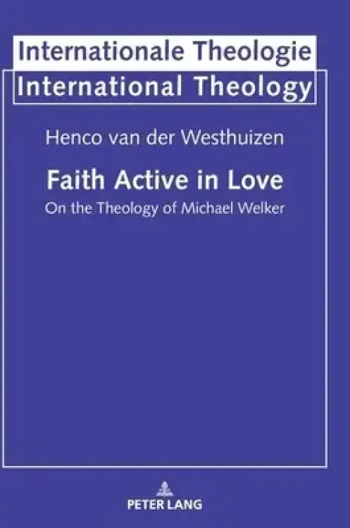 Faith Active in Love; On the Theology of Michael Welker