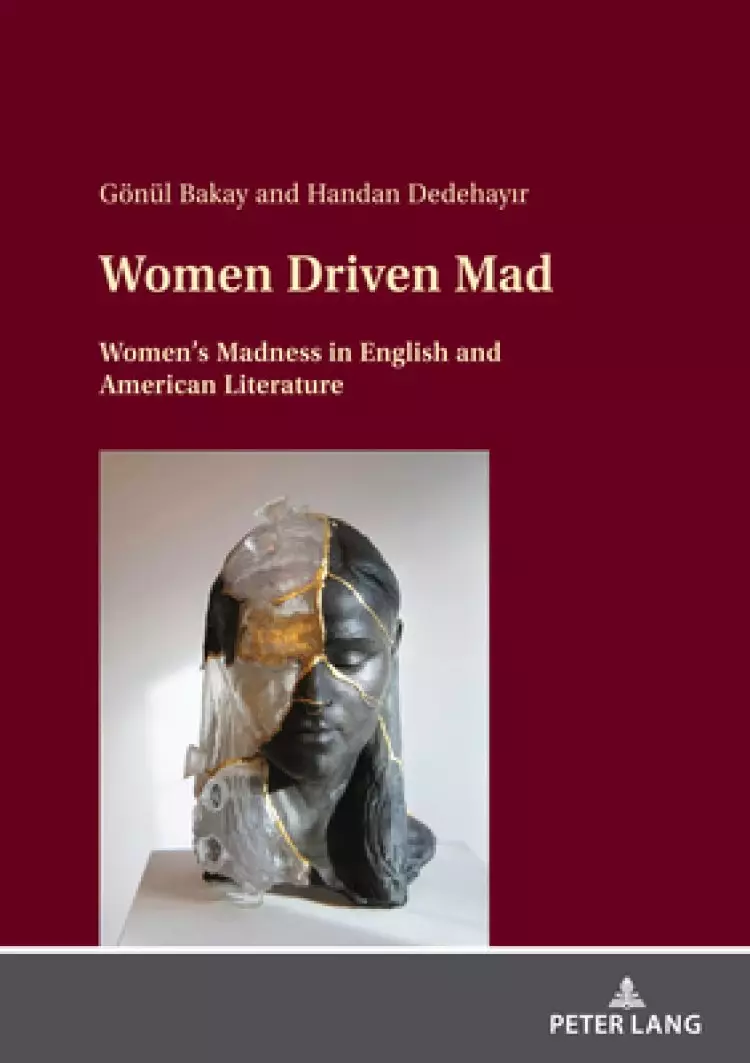Women Driven Mad; Women's Madness in English and American Literature