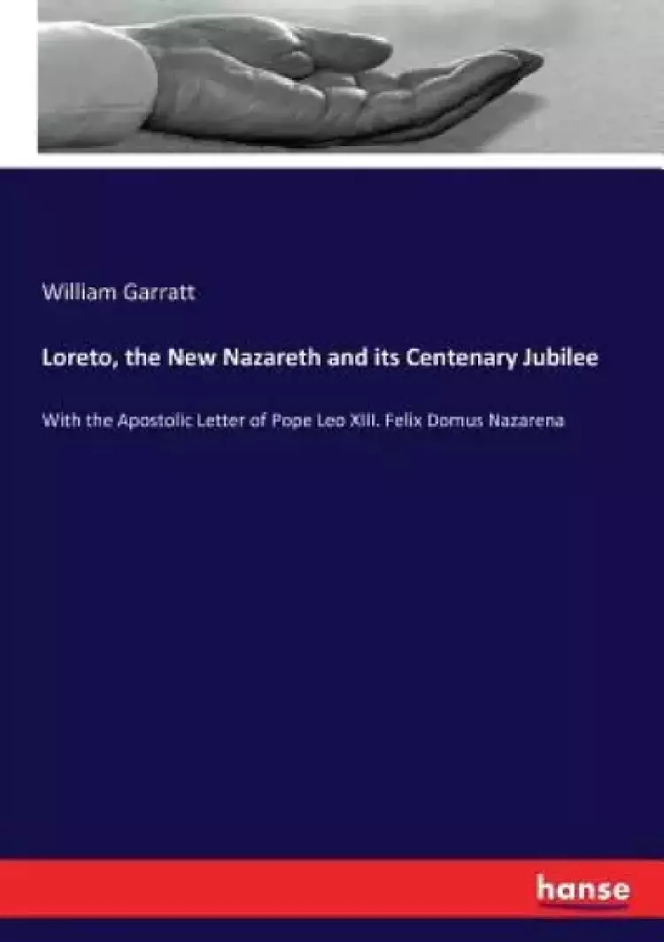 Loreto, the New Nazareth and its Centenary Jubilee: With the Apostolic ...