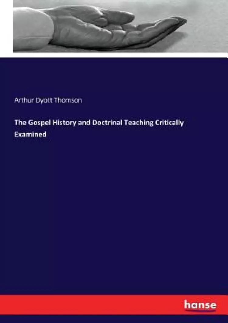 The Gospel History and Doctrinal Teaching Critically Examined