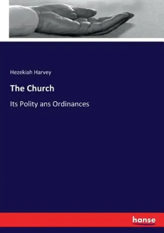 The Church: Its Polity ans Ordinances