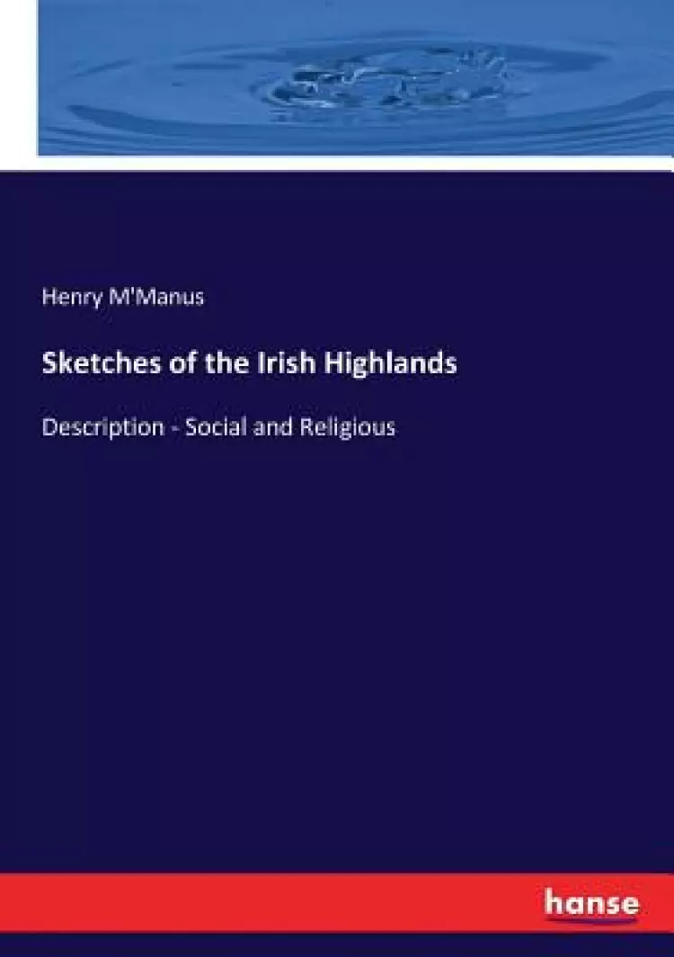 Sketches of the Irish Highlands: Description - Social and Religious
