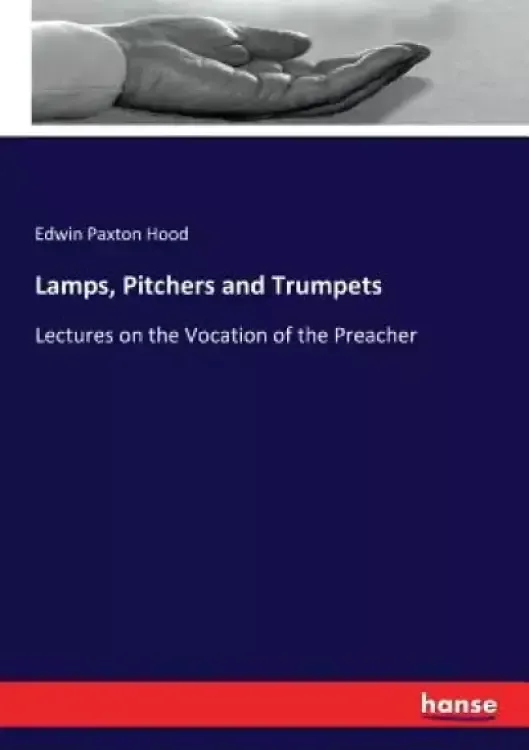 Lamps, Pitchers and Trumpets: Lectures on the Vocation of the Preacher