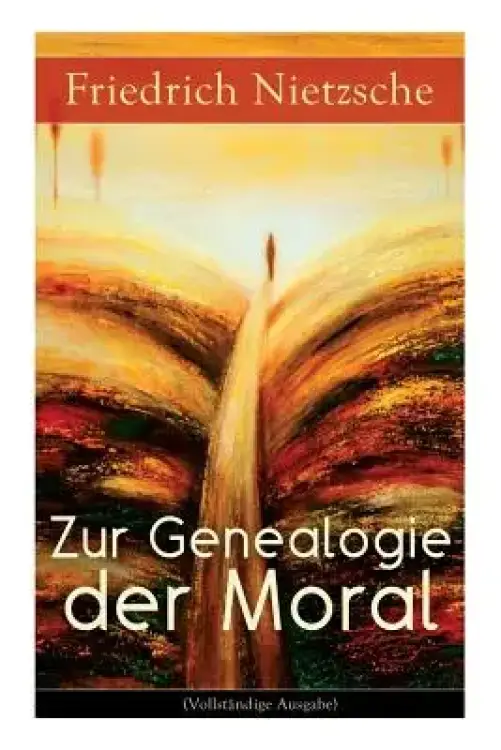 Zur Genealogie der Moral: Eine Streitschrift des Autors von Also sprach Zarathustra, Der Antichrist und Jenseits von Gut und B