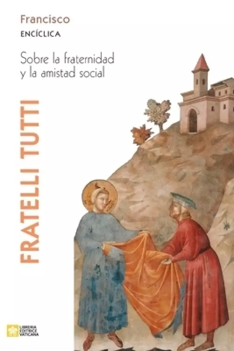 Fratelli Tutti. Carta Enciclica Sobre La Fraternidad Y La Amistad Social