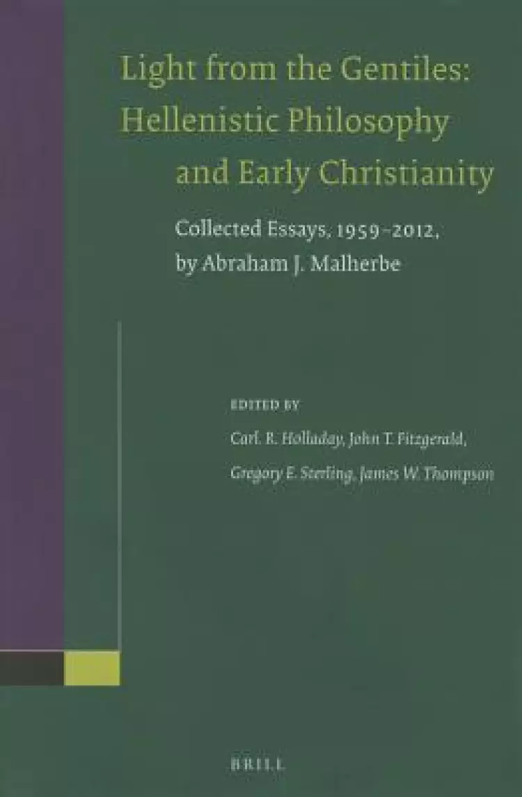 Light from the Gentiles: Hellenistic Philosophy and Early Christianity: Collected Essays, 1959-2012, by Abraham J. Malherbe