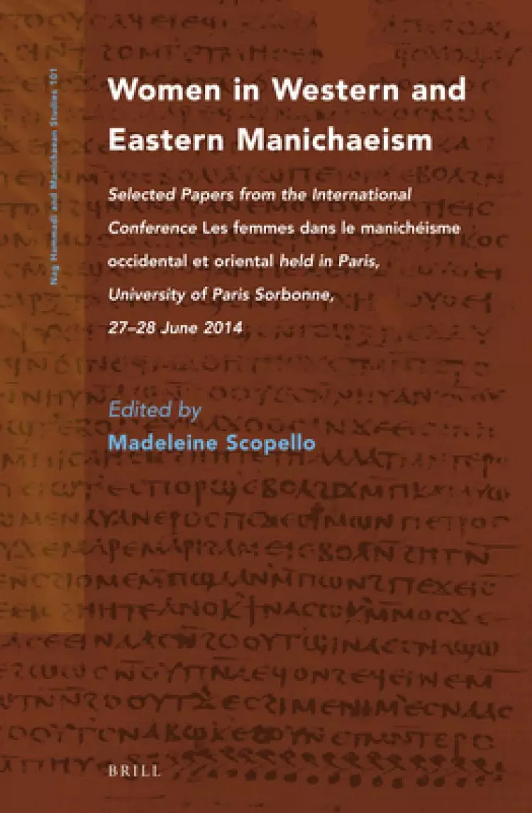 Women in Western and Eastern Manichaeism: Selected Papers from the International Conference Les Femmes Dans Le Manich