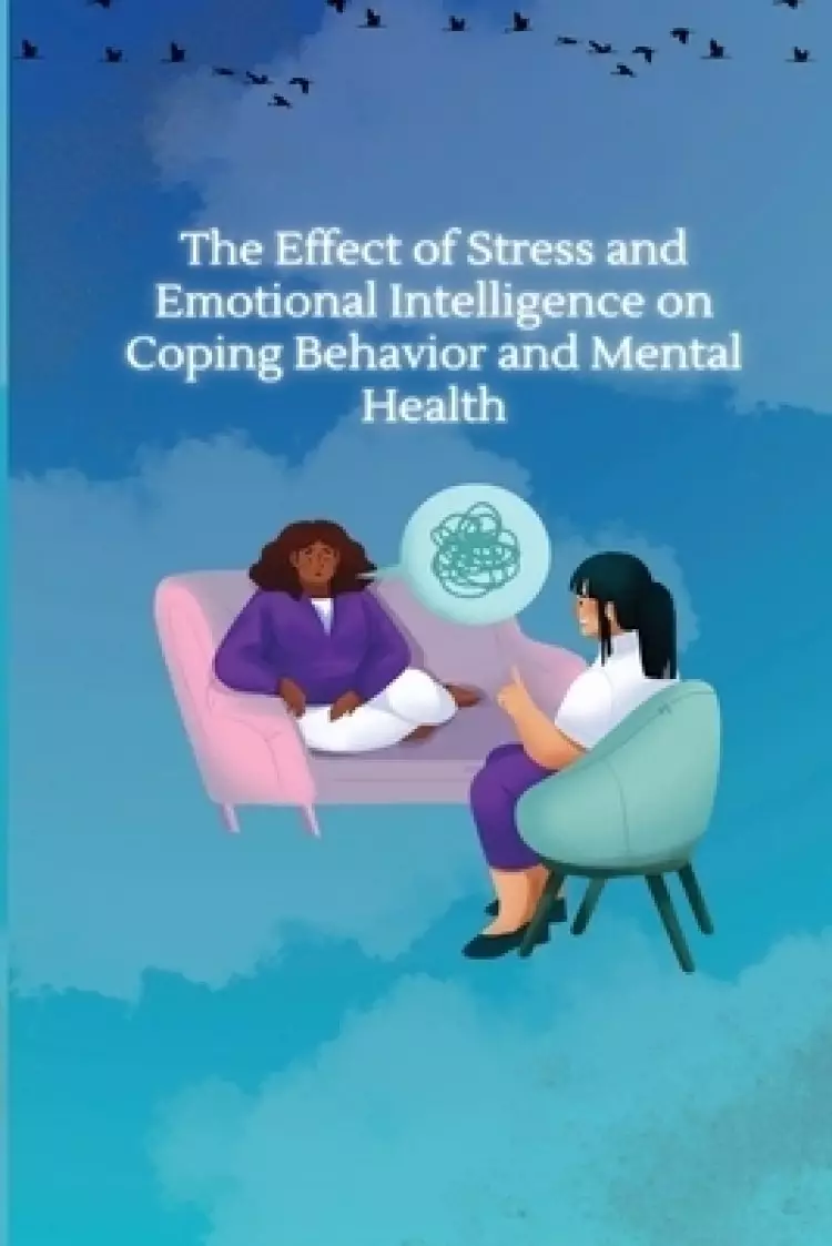 THE EFFECT OF STRESS AND EMOTIONAL INTELLIGENCE  ON COPING BEHAVIOUR AND MENTAL HEALTH