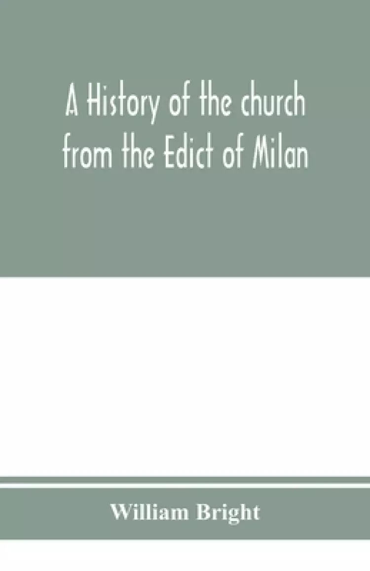 A history of the church from the Edict of Milan, A.D. 313, to the Council of Chalcedon, A.D. 451