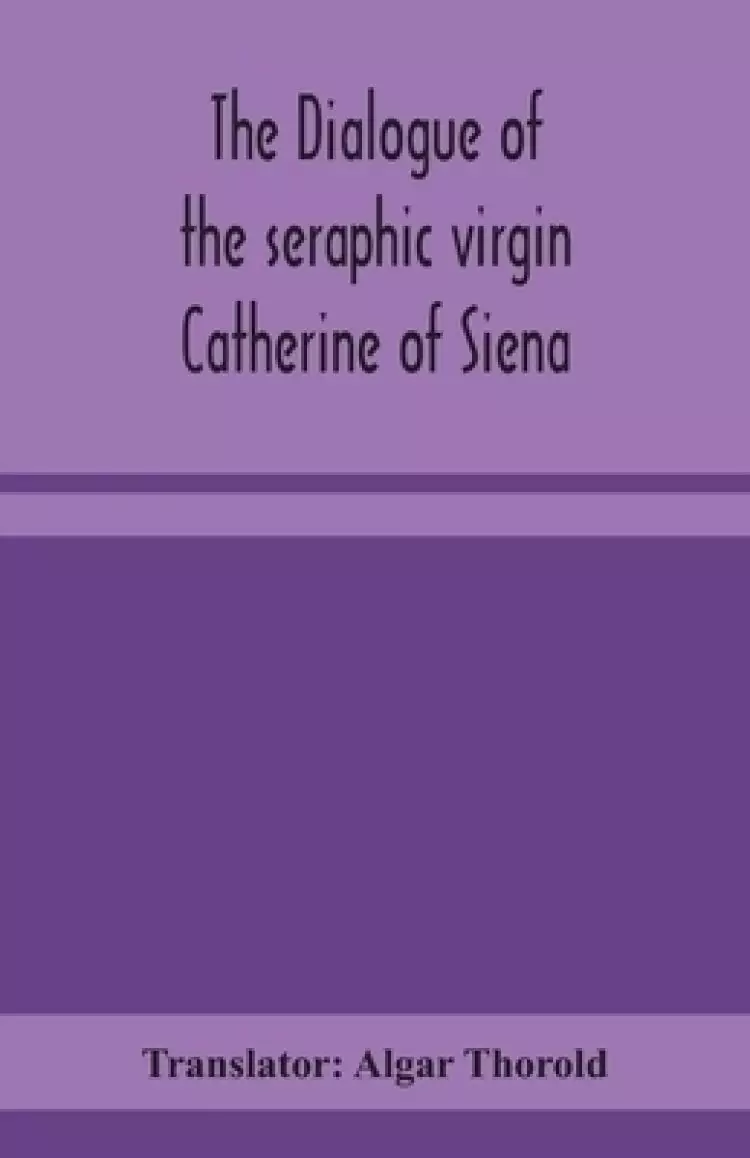 The dialogue of the seraphic virgin Catherine of Siena