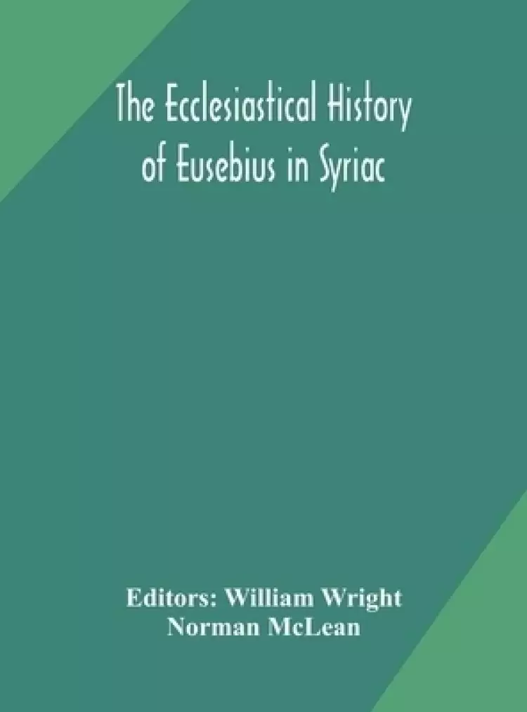 The ecclesiastical history of Eusebius in Syriac