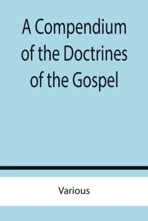 A Compendium of the Doctrines of the Gospel