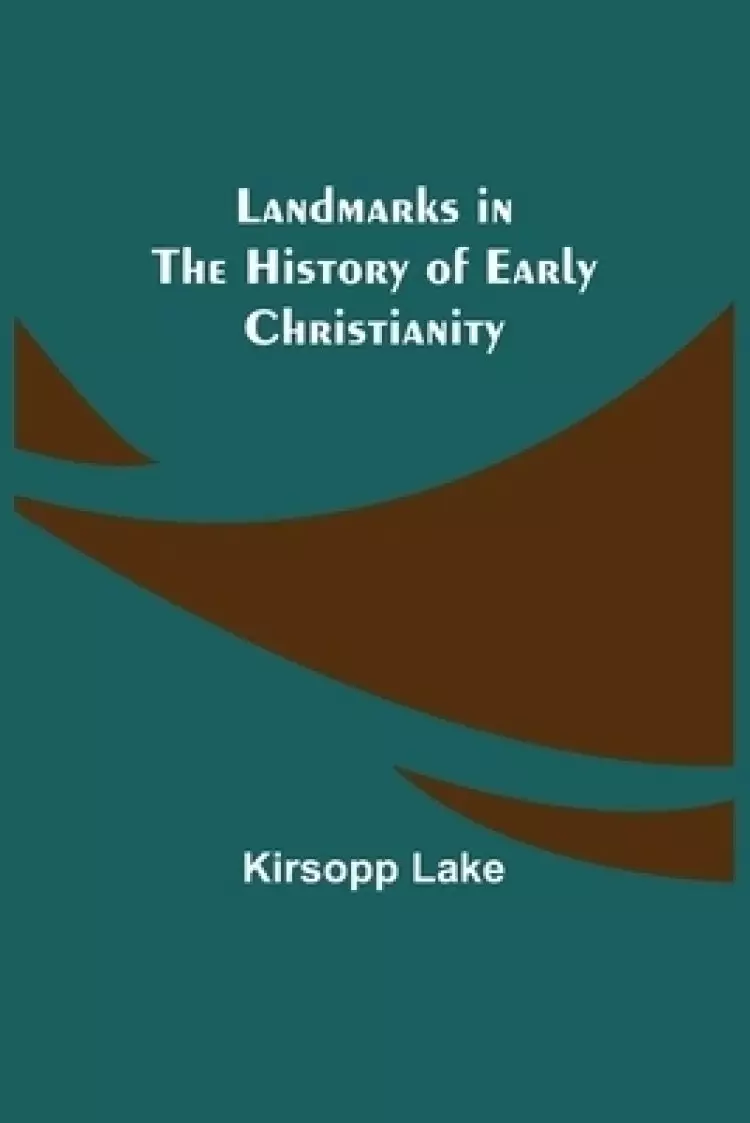 Landmarks in the History of Early Christianity