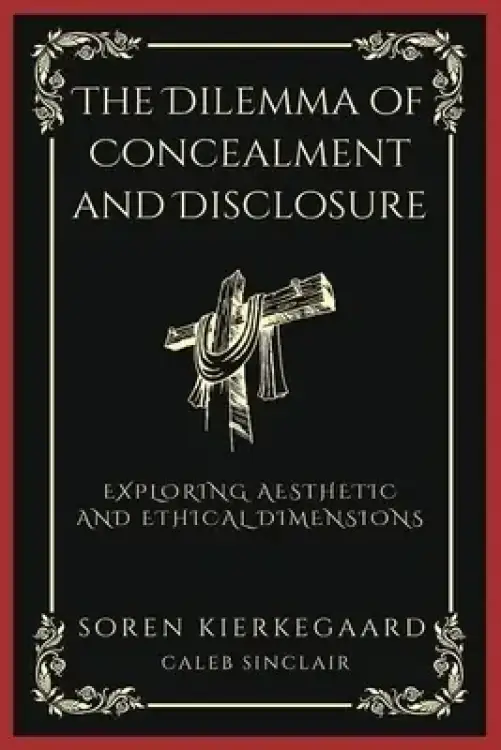 The Dilemma of Concealment and Disclosure: Exploring Aesthetic and Ethical Dimensions (Grapevine Press)