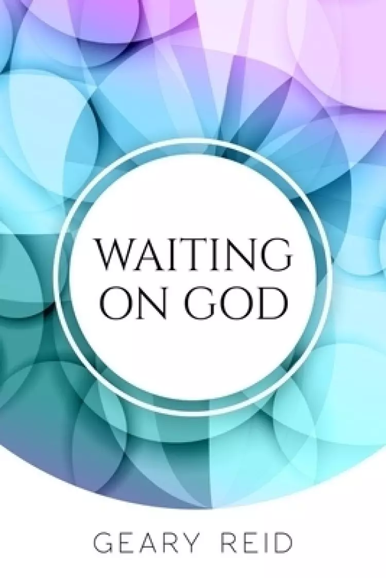 Waiting on God: Waiting on God can be difficult, but it will be worth it in the end.