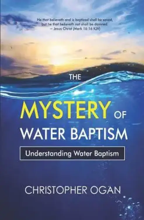 The Mystery of Water Baptism: Understanding Water Baptism
