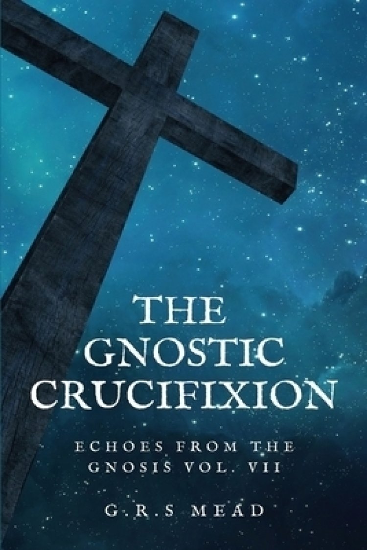 The Gnostic Crucifixion: Easy-to-Read Layout| Free Delivery when you ...