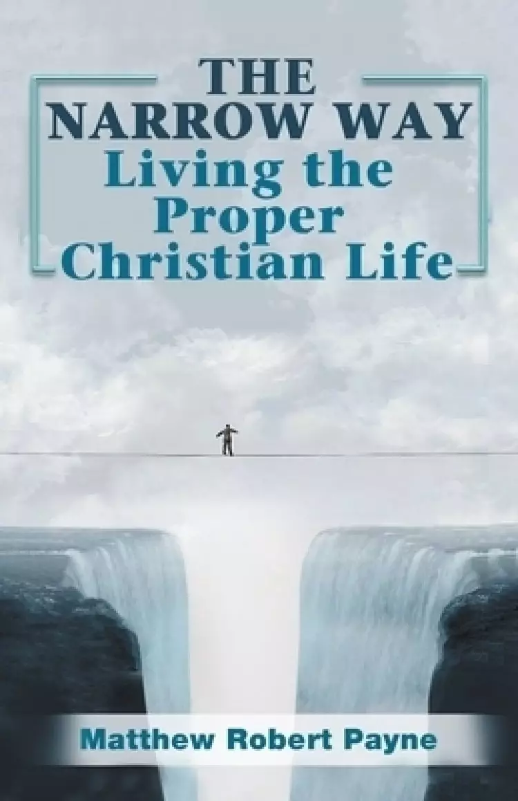 The Narrow Way: Living the Proper Christian Life