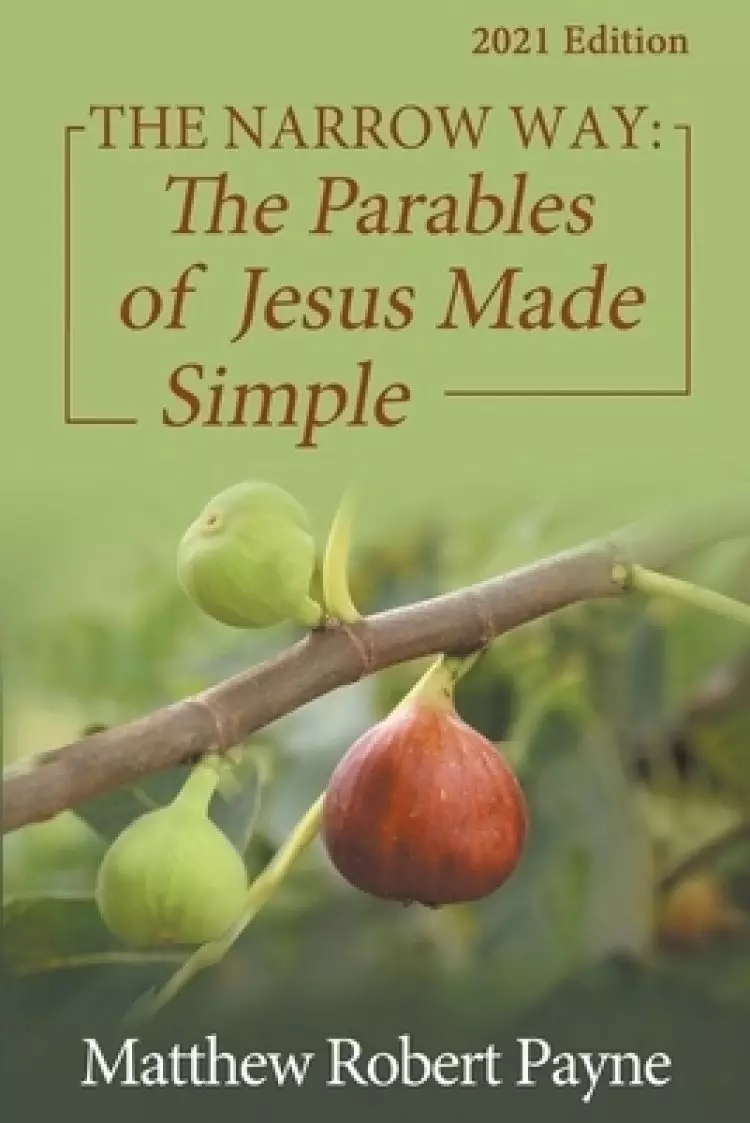 The Narrow Way: The Parables of Jesus Made Simple