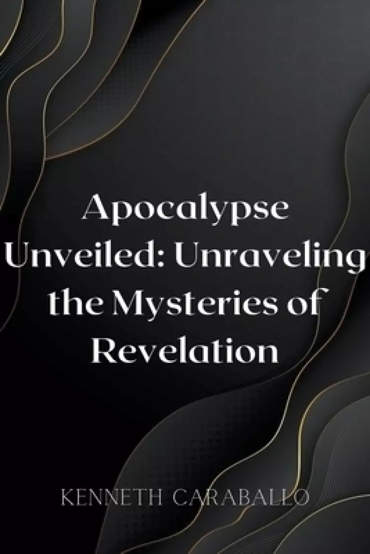 Apocalypse Unveiled: Unraveling the Mysteries of Revelation