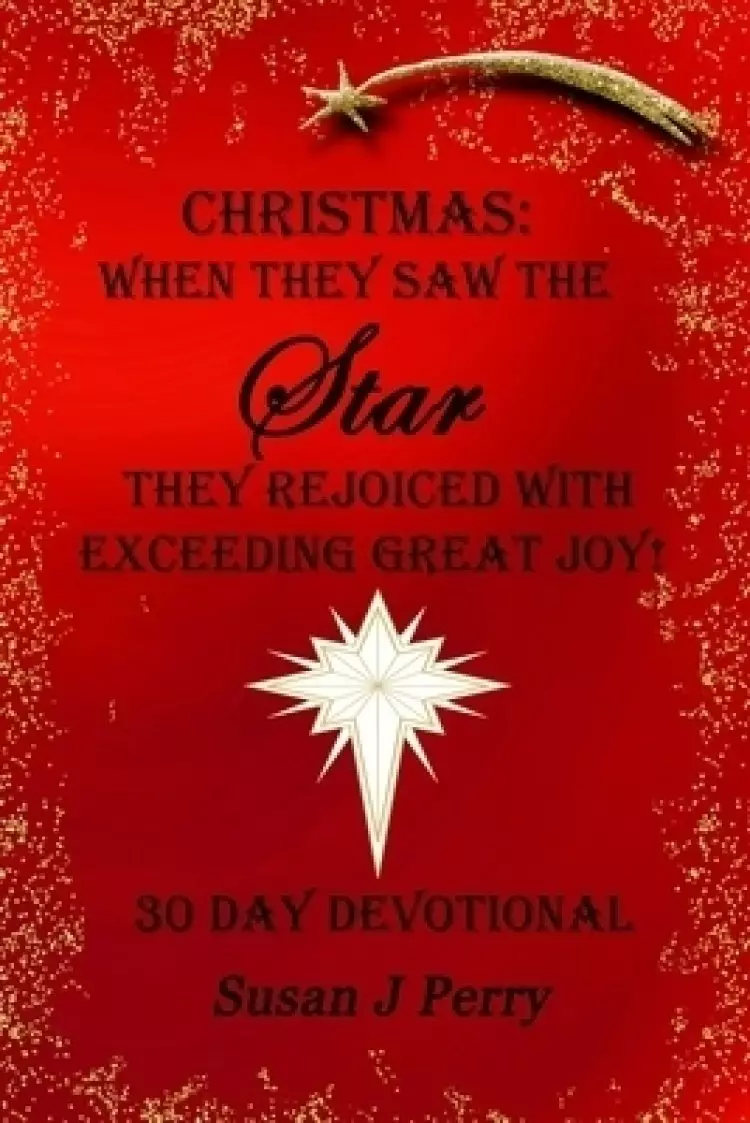 Christmas: When They Saw The Star They Rejoiced With Exceeding Great Joy! 30 Day Devotional