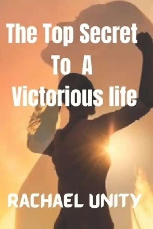 The Top Secret to a Victorious Life